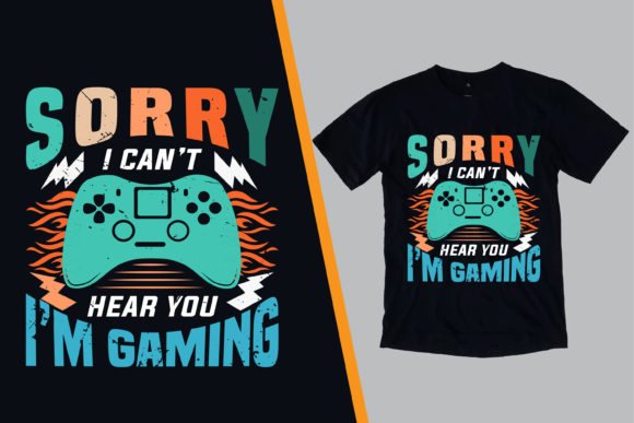 Sorry I Cant Hear You I Am Gaming Tshirt: The Digital Asset for Creative Projects